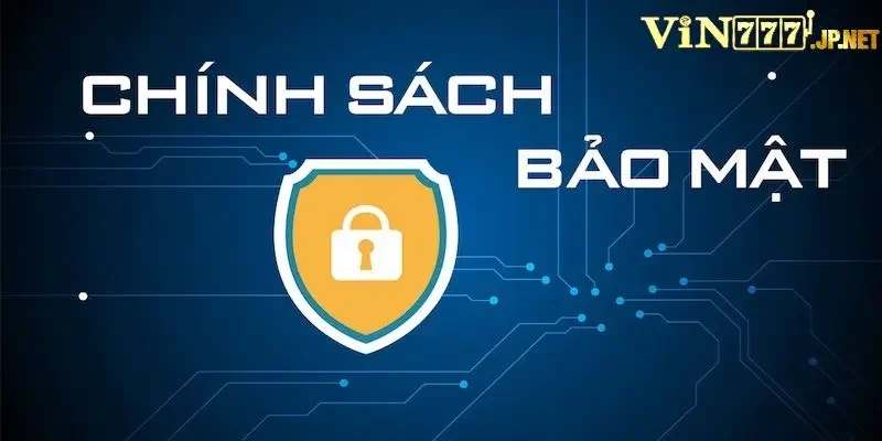Giới thiệu về chính sách bảo mật Vin777 có gì?