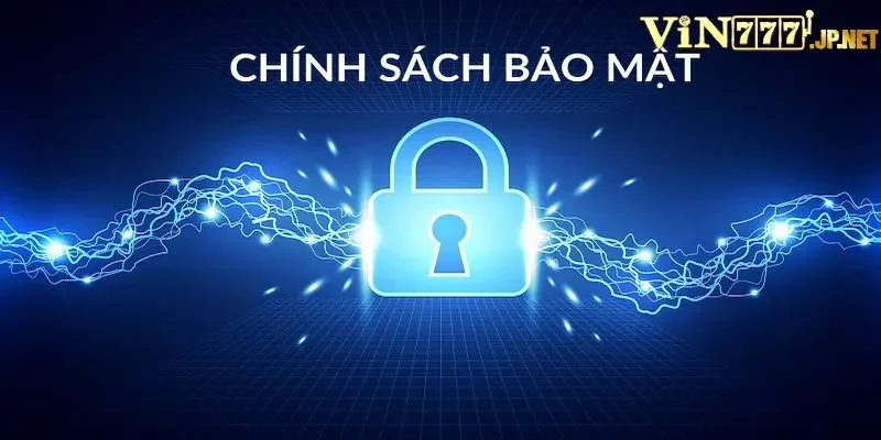 Tìm hiểu chi tiết về chính sách bảo mật Vin777 tại nền tảng