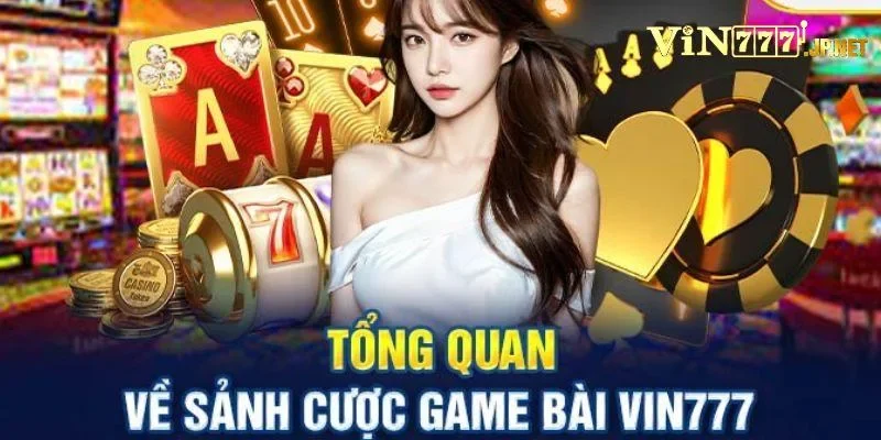 Giới thiệu tổng quan về game bài Vin777