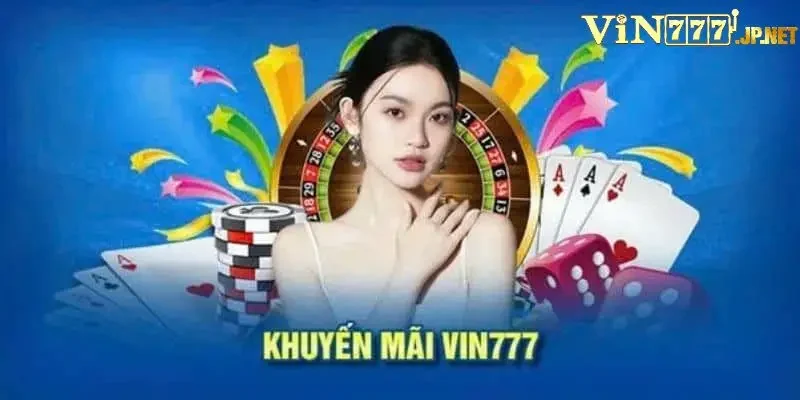 Các chương trình khuyến mãi Vin777 cập nhật mới nhất năm 2025