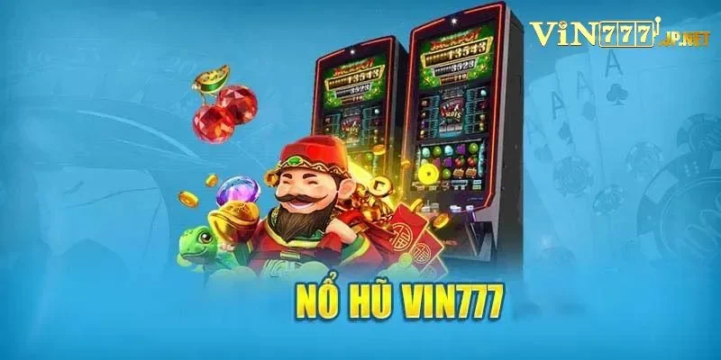 Tổng quan về sảnh nổ hũ Vin777