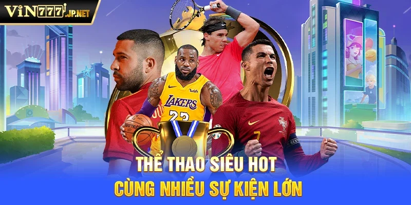 Thể Thao siêu hot cùng nhiều sự kiện lớn
