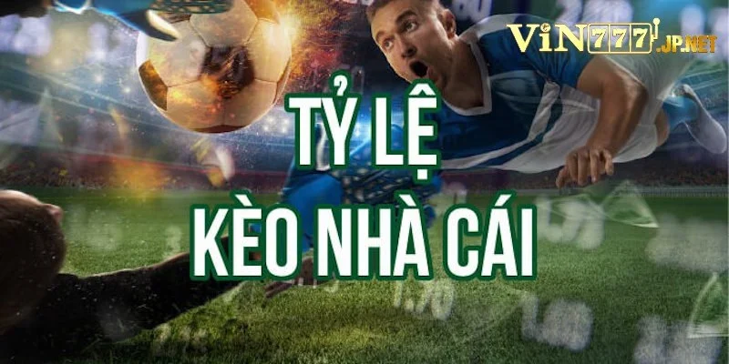 Tổng hợp 3 tỷ lệ kèo nhà cái phổ biến nhất